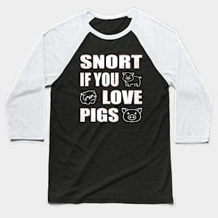 Snort if you love pigs Funny Farmer Baseball T-Shirt